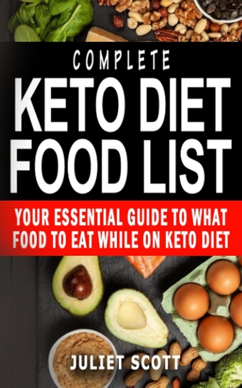 COMPLETE KETO DIET FOOD LIST: Your Essential Guide To What Food To Eat While On Keto Diet - Guide To Shopping, Living The Keto Lifestyle, Shed Weight, ... Reverse Diabetes And Heal Your Body
